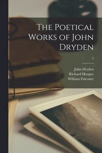 bokomslag The Poetical Works of John Dryden; 4
