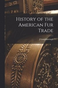 bokomslag History of the American Fur Trade [microform]