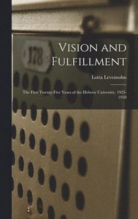 bokomslag Vision and Fulfillment; the First Twenty-five Years of the Hebrew University, 1925-1950