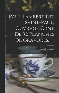 bokomslag Paul Lambert Dit Saint-Paul, Ouvrage Orne De 32 Planches De Gravures. --