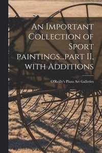 bokomslag An Important Collection of Sport Paintings...part II, With Additions