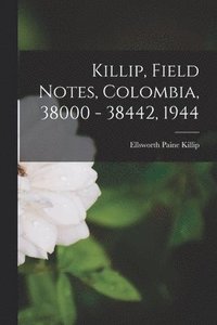 bokomslag Killip, Field Notes, Colombia, 38000 - 38442, 1944