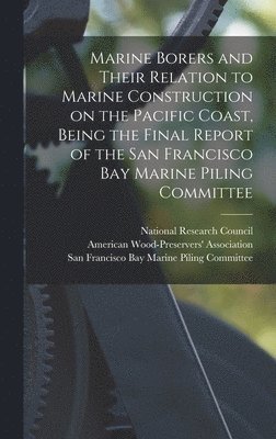 bokomslag Marine Borers and Their Relation to Marine Construction on the Pacific Coast, Being the Final Report of the San Francisco Bay Marine Piling Committee