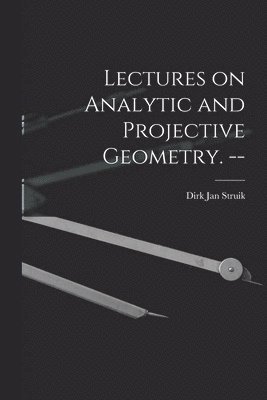 Lectures on Analytic and Projective Geometry. --