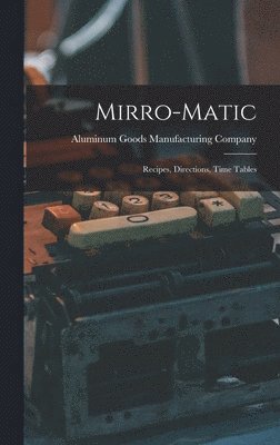 Mirro-matic: Recipes, Directions, Time Tables 1