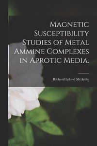 bokomslag Magnetic Susceptibility Studies of Metal Ammine Complexes in Aprotic Media.