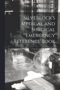 bokomslag Silverlock's Medical and Surgical Emergency Reference Book [electronic Resource]