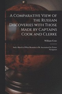 bokomslag A Comparative View of the Russian Discoveries With Those Made by Captains Cook and Clerke [microform]