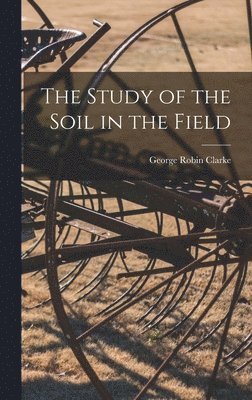 The Study of the Soil in the Field