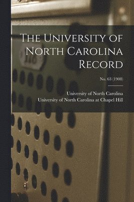 University of North Carolina (1793-19, University of North Carolina at Chape - University of North Carolina Record; No. 63 (1908), Häftad