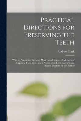 Andrew Clark - Practical Directions for Preserving the Teeth, Häftad