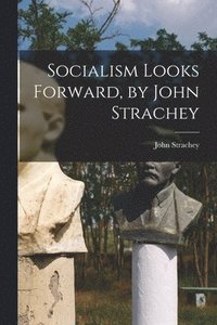 bokomslag Socialism Looks Forward, by John Strachey