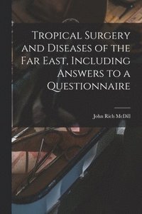 bokomslag Tropical Surgery and Diseases of the Far East, Including Answers to a Questionnaire