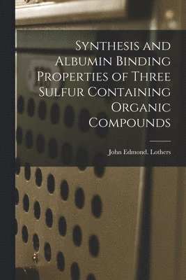 bokomslag Synthesis and Albumin Binding Properties of Three Sulfur Containing Organic Compounds