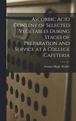 Ascorbic Acid Content of Selected Vegetables During Stages of Preparation and Service at a College Cafeteria 1