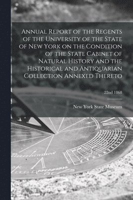 Annual Report of the Regents of the University of the State of New York on the Condition of the State Cabinet of Natural History and the Historical and Antiquarian Collection Annexed Thereto; 22nd 1