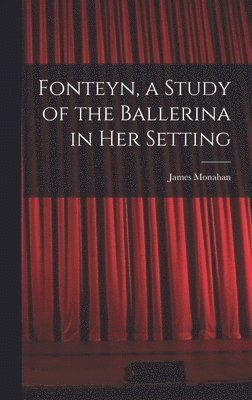 bokomslag Fonteyn, a Study of the Ballerina in Her Setting
