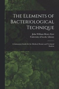 bokomslag The Elements of Bacteriological Technique