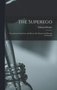 bokomslag The Superego; Unconscious Conscience, the Key to the Theory and Therapy of Neurosis