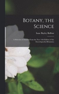 bokomslag Botany, the Science: a Selection of Articles From the New 14th Edition of the Encyclopaedia Britannica