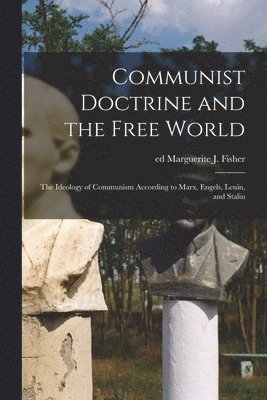 bokomslag Communist Doctrine and the Free World; the Ideology of Communism According to Marx, Engels, Lenin, and Stalin