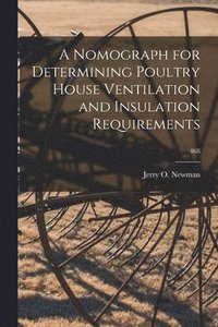 bokomslag A Nomograph for Determining Poultry House Ventilation and Insulation Requirements; 468
