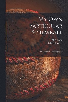 My Own Particular Screwball: an Informal Autobiography 1