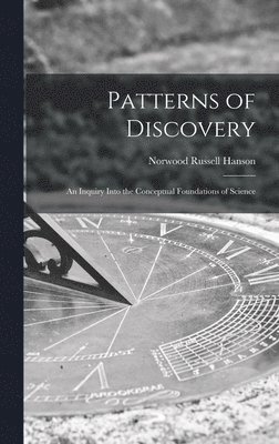 Norwood Russell Hanson - Patterns of Discovery: an Inquiry Into the Conceptual Foundations of Science, Inbunden