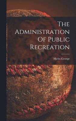 The Administration Of Public Recreation 1