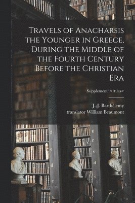 Travels of Anacharsis the Younger in Greece, During the Middle of the Fourth Century Before the Christian Era; Supplement 1