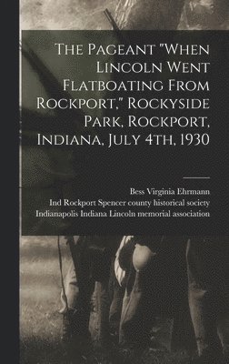 The Pageant 'When Lincoln Went Flatboating From Rockport,' Rockyside Park, Rockport, Indiana, July 4th, 1930 1