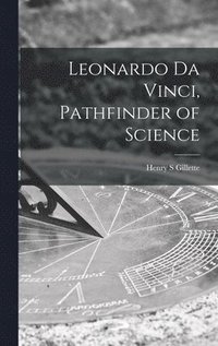 bokomslag Leonardo Da Vinci, Pathfinder of Science