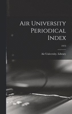 Air University Periodical Index; 1973 1