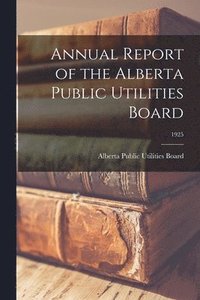 bokomslag Annual Report of the Alberta Public Utilities Board; 1925