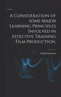 bokomslag A Consideration of Some Major Learning Principles Involved in Effective Training Film Production.