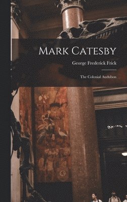 Mark Catesby: the Colonial Audubon 1