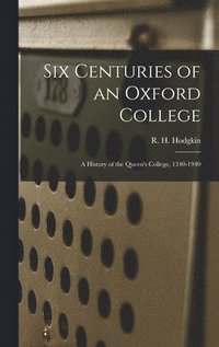 bokomslag Six Centuries of an Oxford College; a History of the Queen's College, 1340-1940