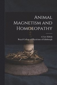 bokomslag Animal Magnetism and Homoeopathy