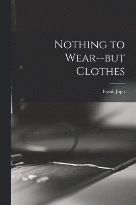 Nothing to Wear--but Clothes