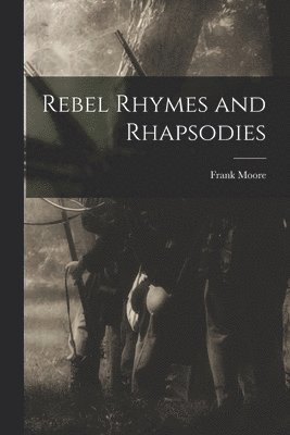 Frank 1828-1904 Moore, Frank Moore - Rebel Rhymes and Rhapsodies, Häftad