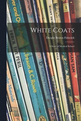 White Coats; a Story of Medical School 1