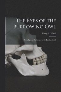 bokomslag The Eyes of the Burrowing Owl [microform]