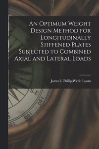 bokomslag An Optimum Weight Design Method for Longitudinally Stiffened Plates Subjected to Combined Axial and Lateral Loads