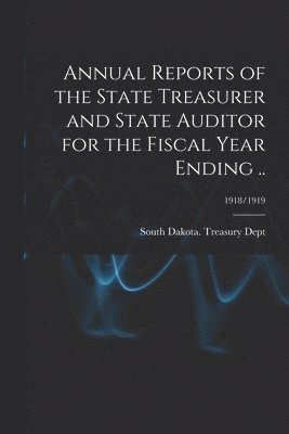 bokomslag Annual Reports of the State Treasurer and State Auditor for the Fiscal Year Ending ..; 1918/1919