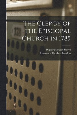 The Clergy of the Episcopal Church in 1785 1