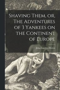 bokomslag Shaving Them, or, The Adventures of 3 Yankees on the Continent of Europe