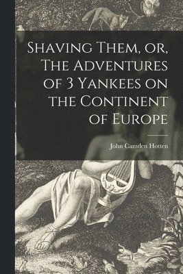Shaving Them, or, The Adventures of 3 Yankees on the Continent of Europe 1