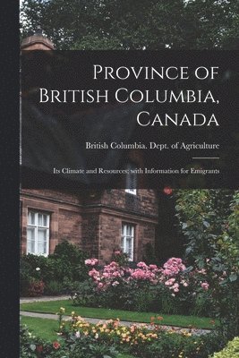 British Columbia Dept of Agriculture - Province of British Columbia, Canada [microform], Häftad