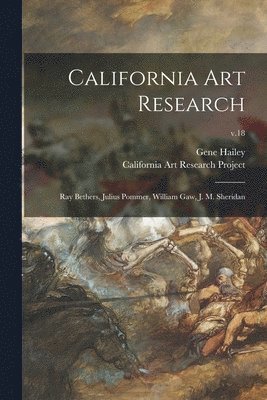 California Art Research: Ray Bethers, Julius Pommer, William Gaw, J. M. Sheridan; v.18 1