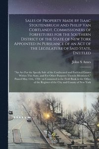 bokomslag Sales of Property Made by Isaac Stoutenbrugh and Philip Van Cortlandt, Commissioners of Forfeitures for the Southern District of the State of New York Appointed in Pursuance of an Act of the